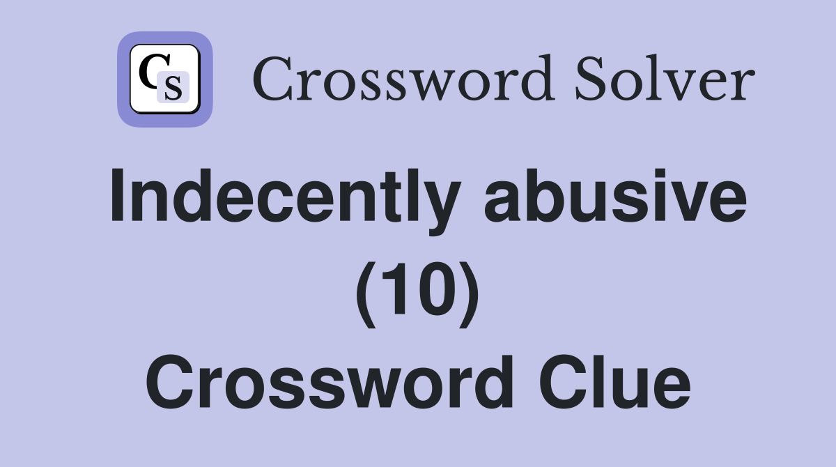 Indecently abusive (10) Crossword Clue