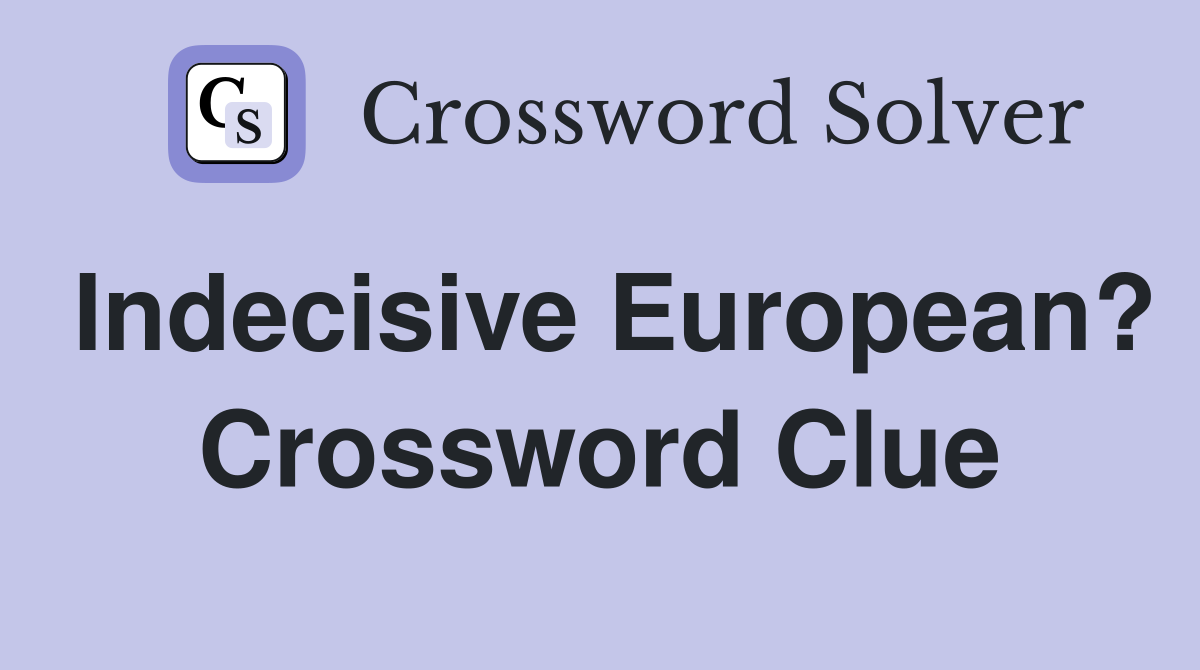 Indecisive European? Crossword Clue