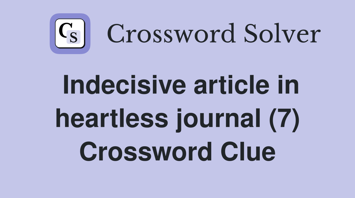 Indecisive article in heartless journal (7) Crossword Clue