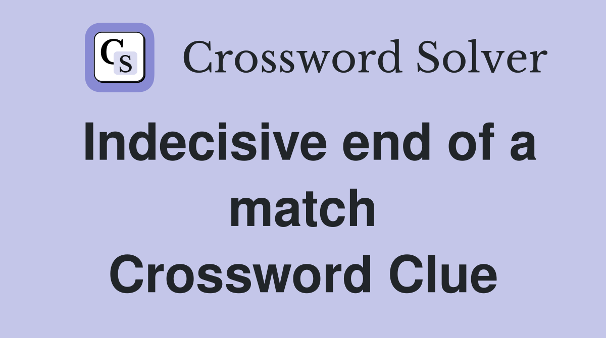 Indecisive end of a match Crossword Clue
