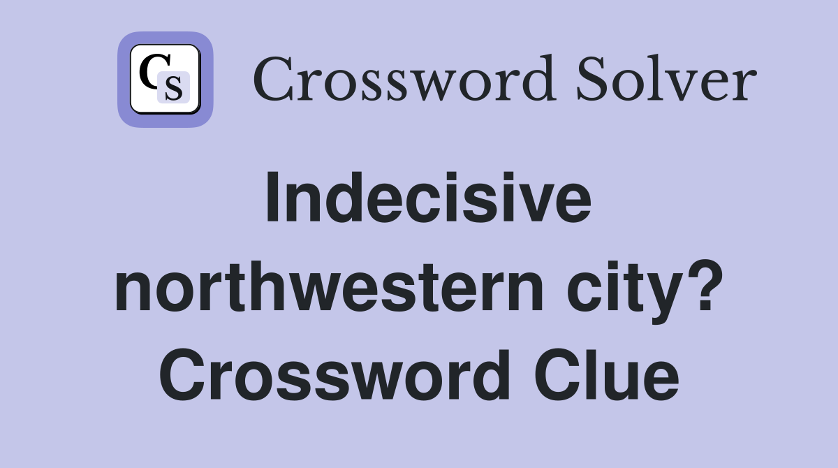 Indecisive northwestern city? Crossword Clue