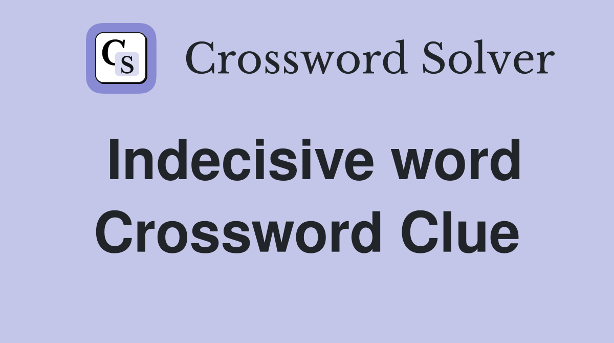 Indecisive word Crossword Clue