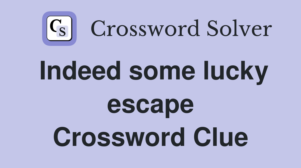 Indeed some lucky escape Crossword Clue