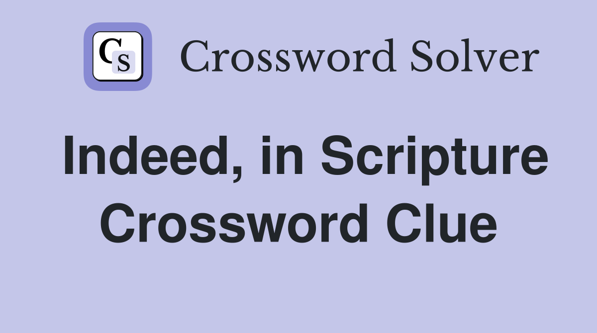 Indeed, in Scripture Crossword Clue