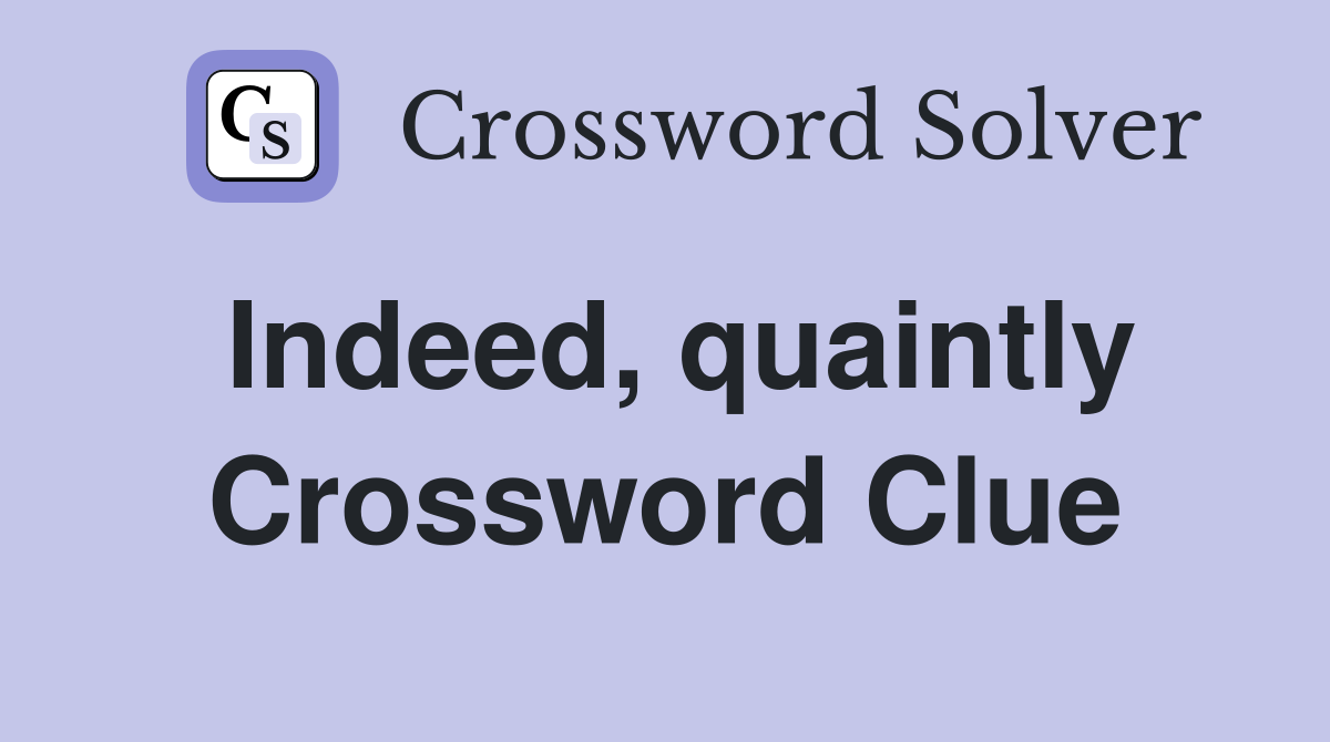 Indeed, quaintly Crossword Clue