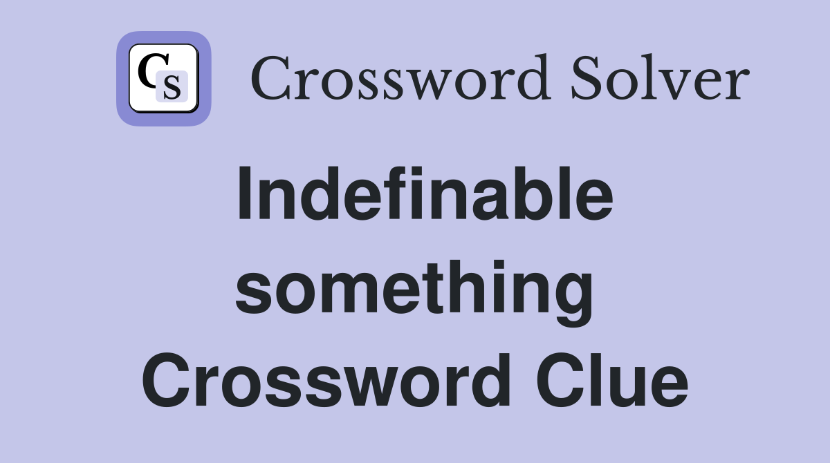 Indefinable something Crossword Clue