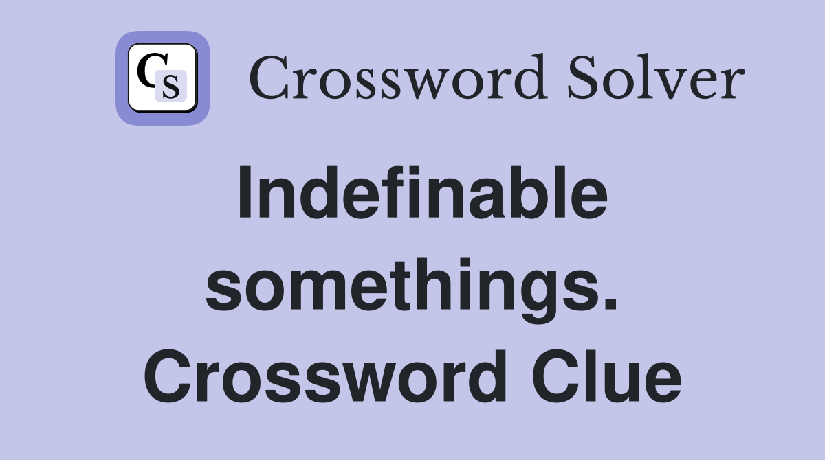 Indefinable somethings. Crossword Clue