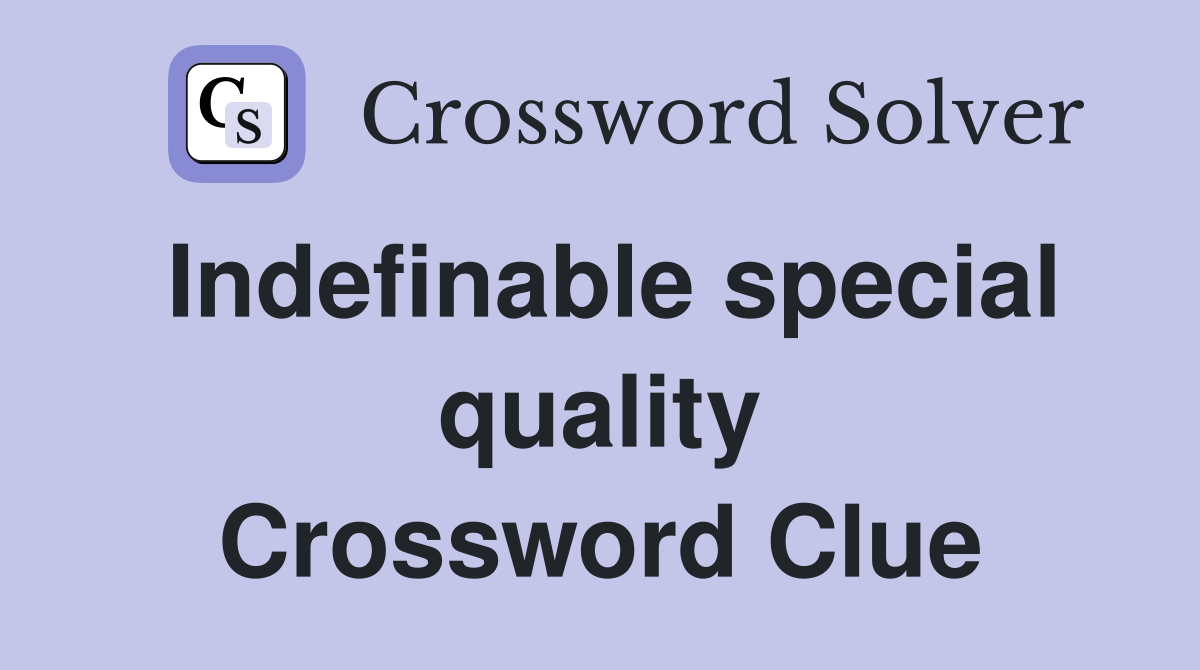 Indefinable special quality Crossword Clue