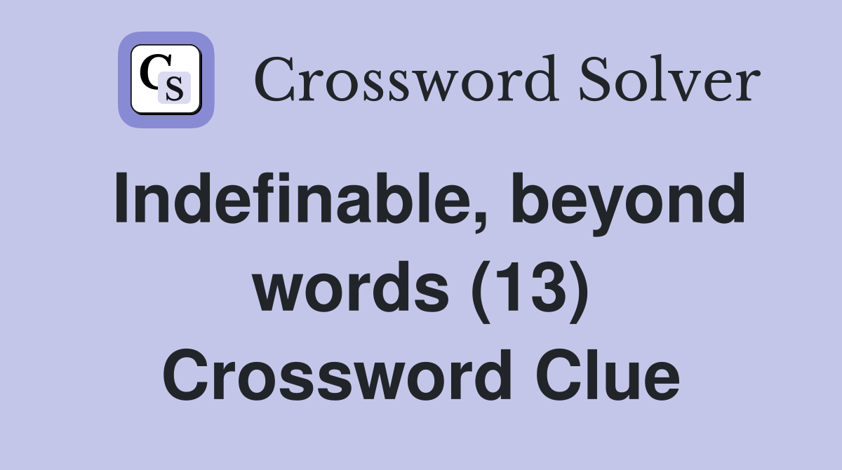 Indefinable, beyond words (13) Crossword Clue
