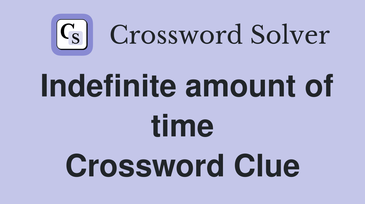 Indefinite amount of time Crossword Clue