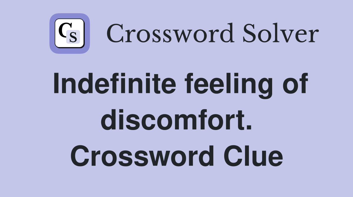 Indefinite feeling of discomfort. Crossword Clue