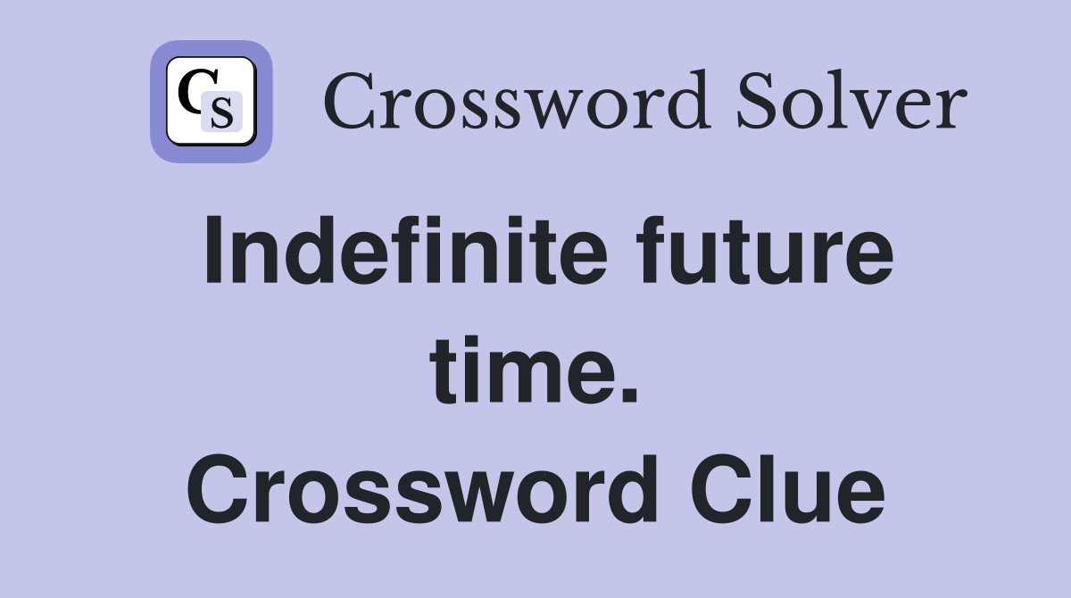 Indefinite future time. Crossword Clue