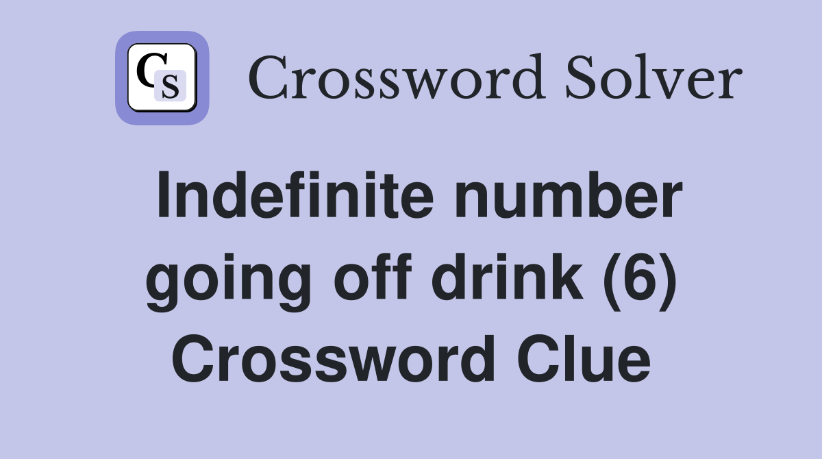 Indefinite number going off drink (6) Crossword Clue