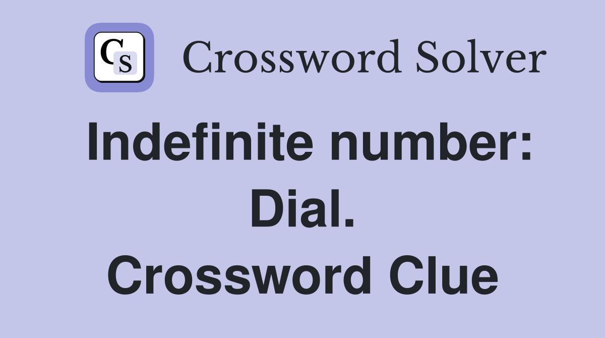 Indefinite number: Dial. Crossword Clue