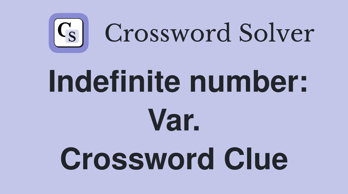 Indefinite number: Var. Crossword Clue
