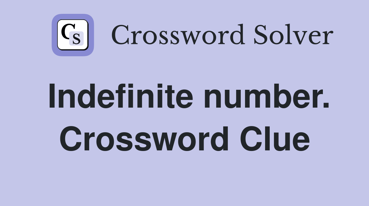 Indefinite number. Crossword Clue