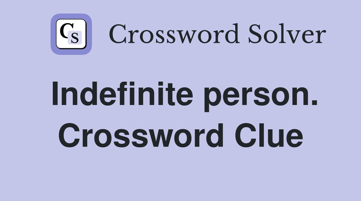 Indefinite person. Crossword Clue