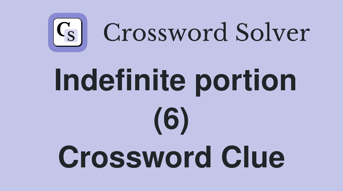 Indefinite portion (6) Crossword Clue
