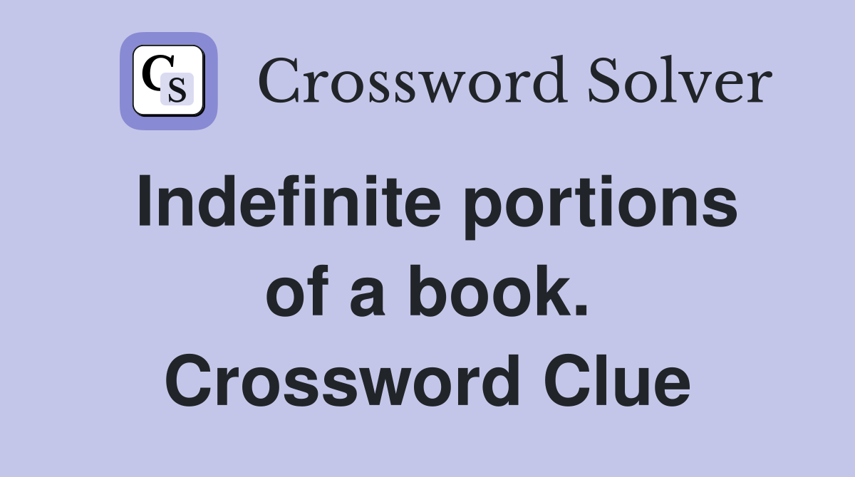 Indefinite portions of a book. Crossword Clue