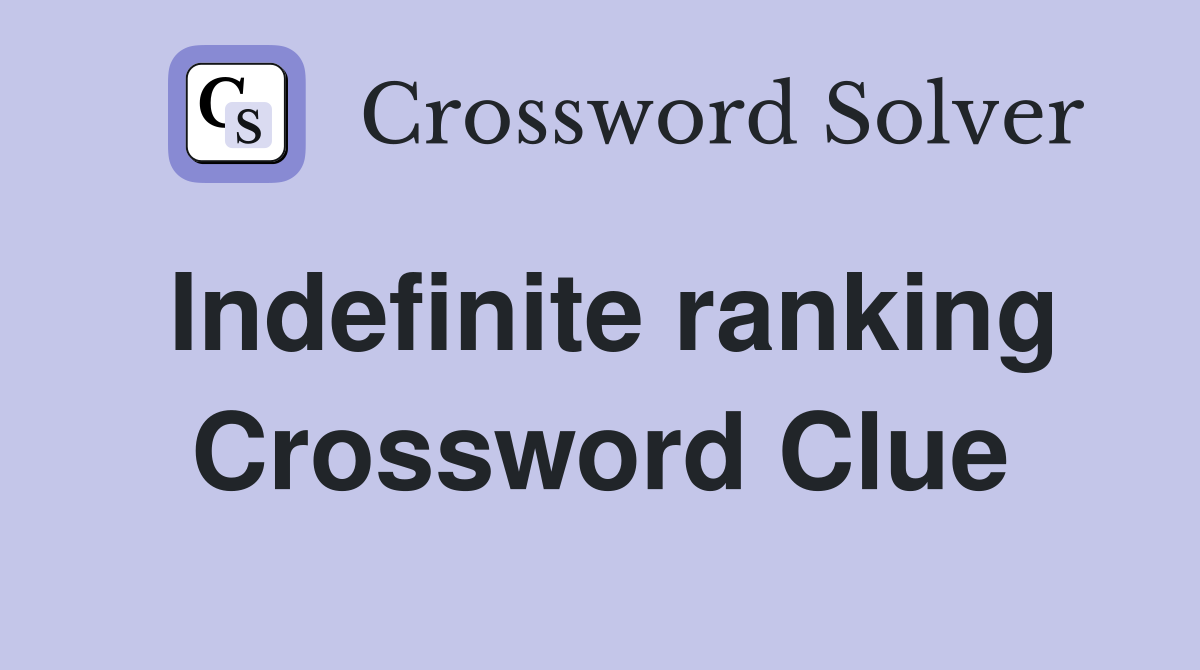 Indefinite ranking Crossword Clue