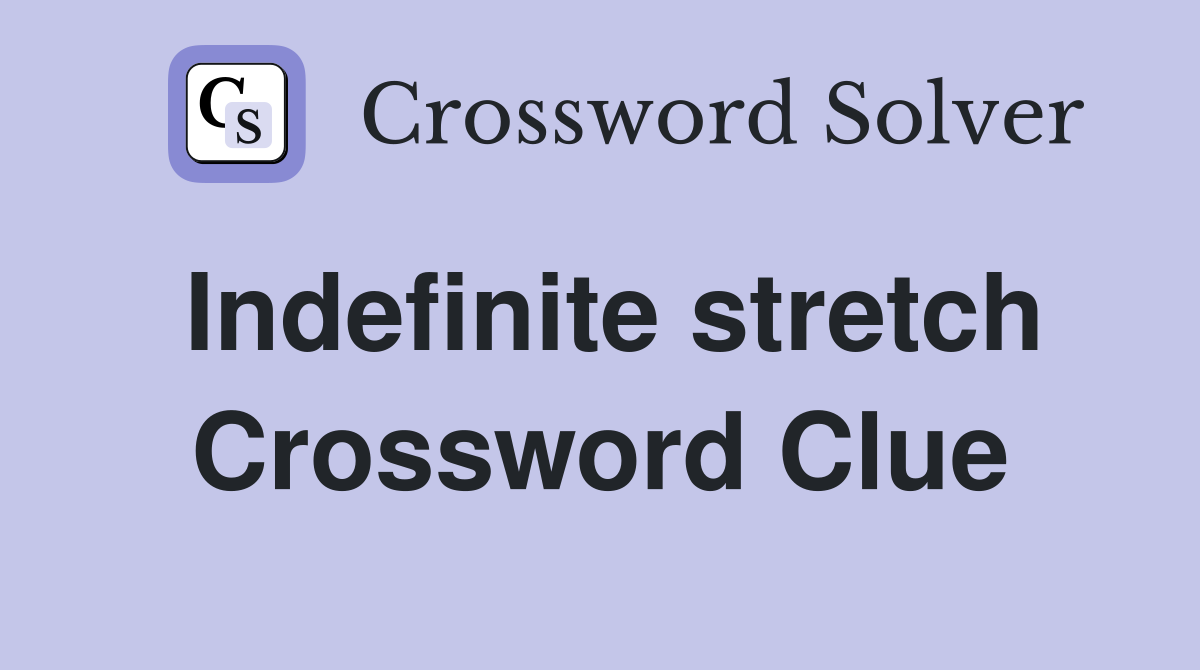 Indefinite stretch Crossword Clue