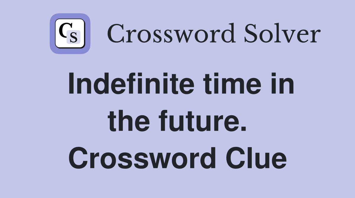 Indefinite time in the future. Crossword Clue