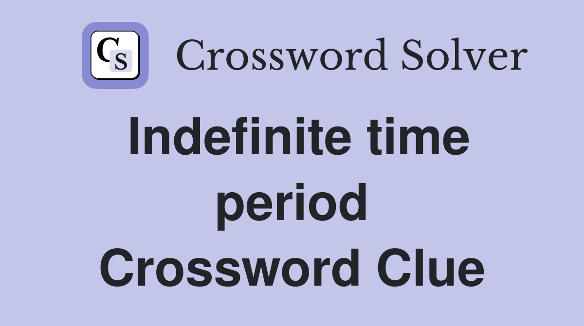 Indefinite time period Crossword Clue