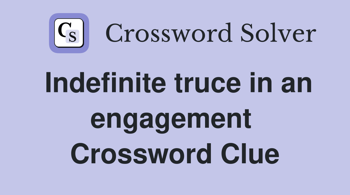 Indefinite truce in an engagement  Crossword Clue
