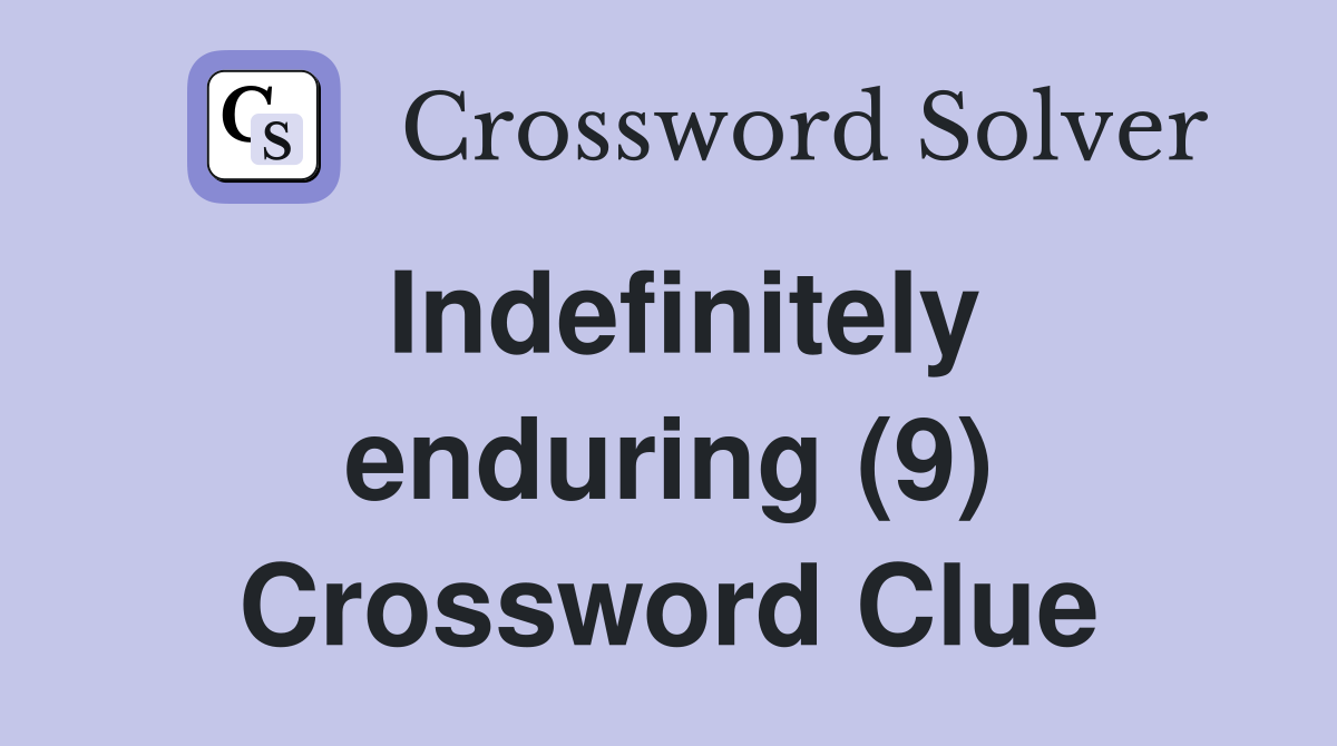Indefinitely enduring (9) Crossword Clue