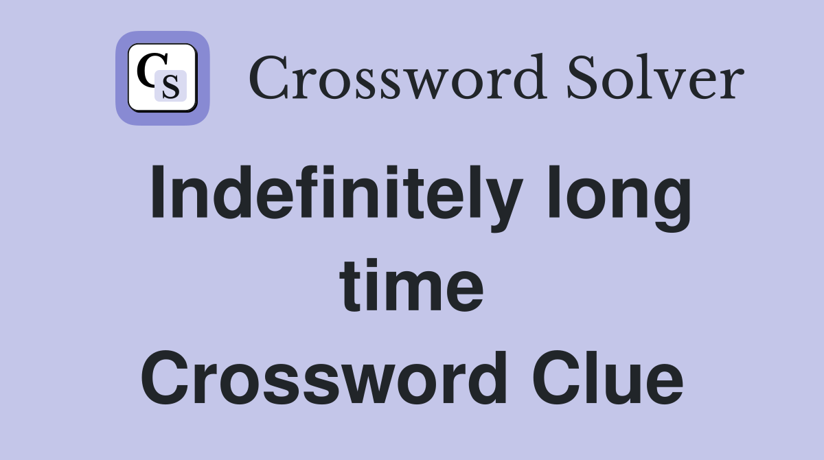 Indefinitely long time Crossword Clue