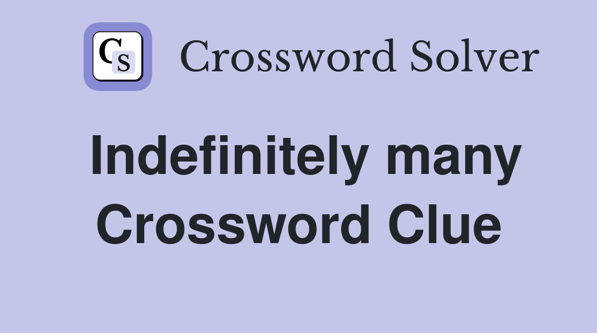 Indefinitely many Crossword Clue