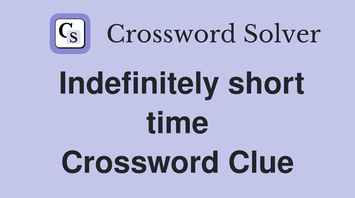 Indefinitely short time Crossword Clue
