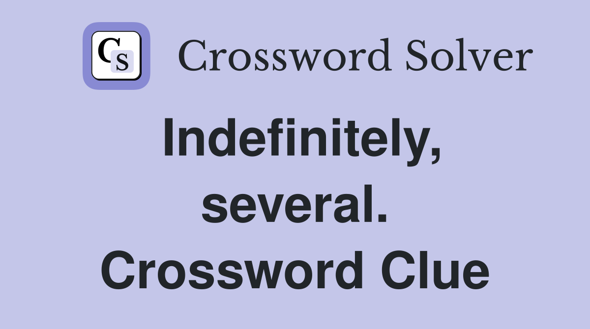 Indefinitely, several. Crossword Clue
