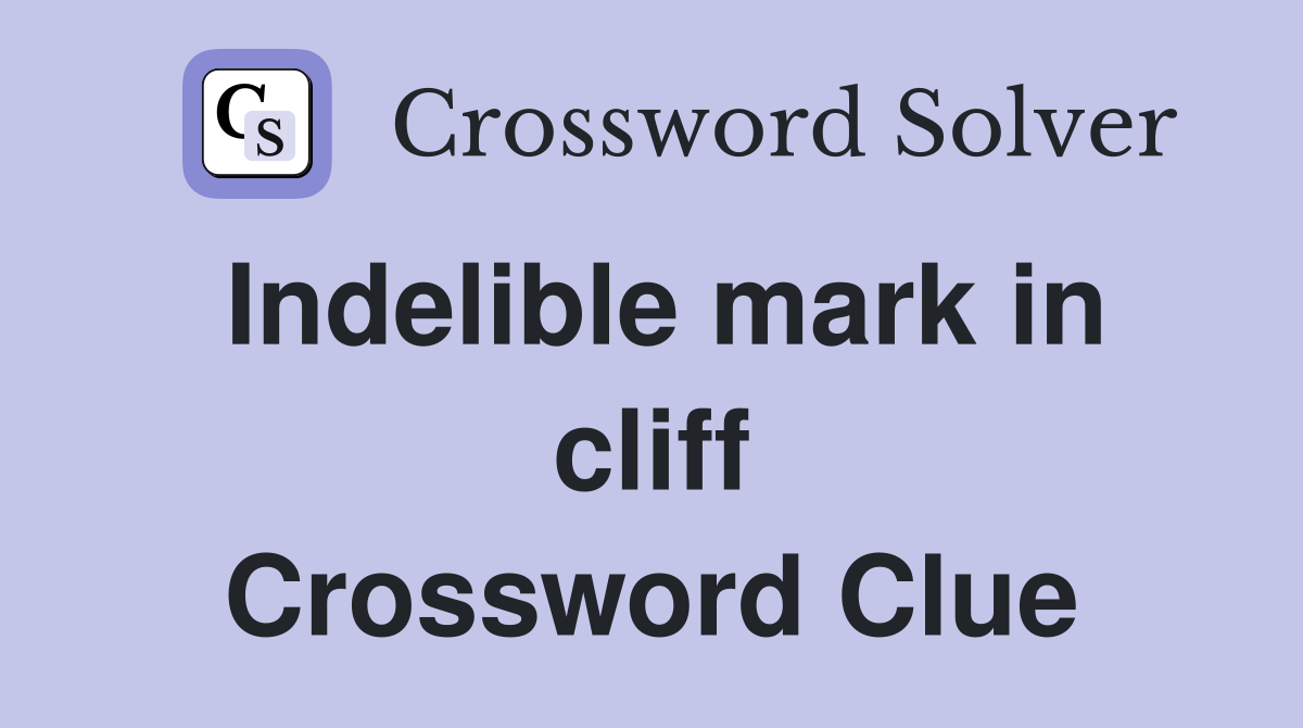 Indelible mark in cliff Crossword Clue