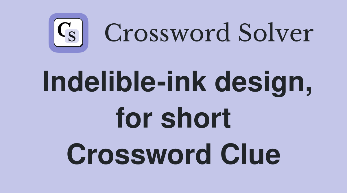 Indelible-ink design, for short Crossword Clue