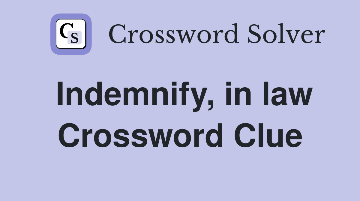 Indemnify, in law Crossword Clue