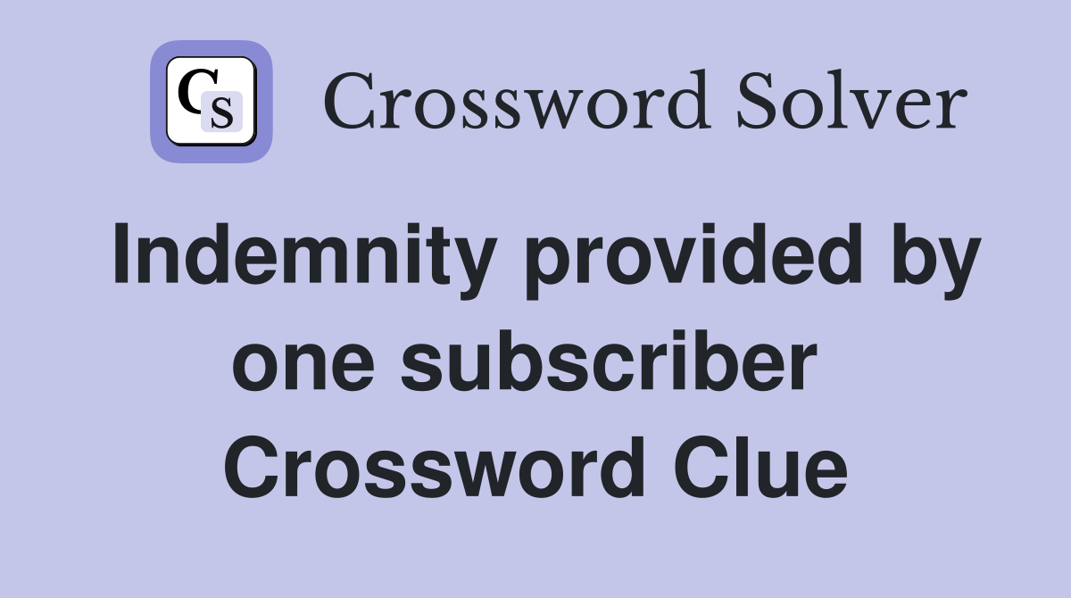 Indemnity provided by one subscriber  Crossword Clue