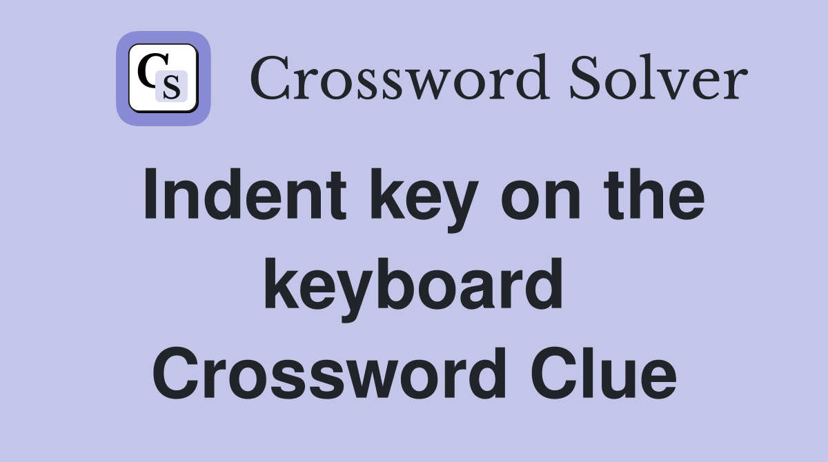 Indent key on the keyboard Crossword Clue