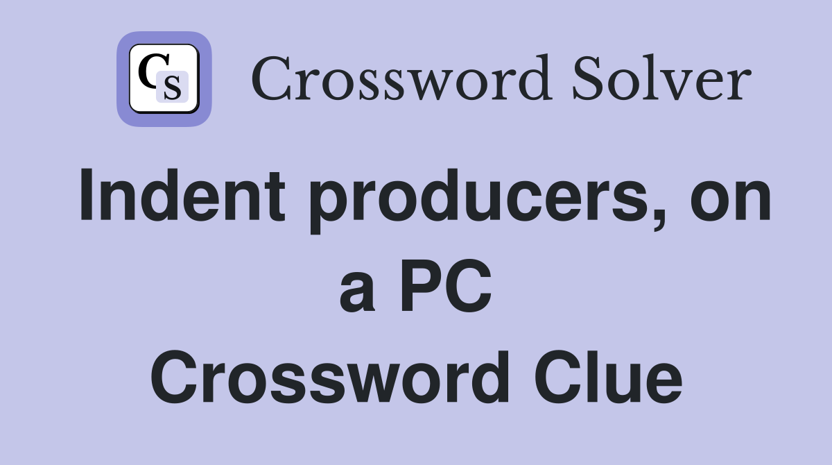 Indent producers, on a PC Crossword Clue