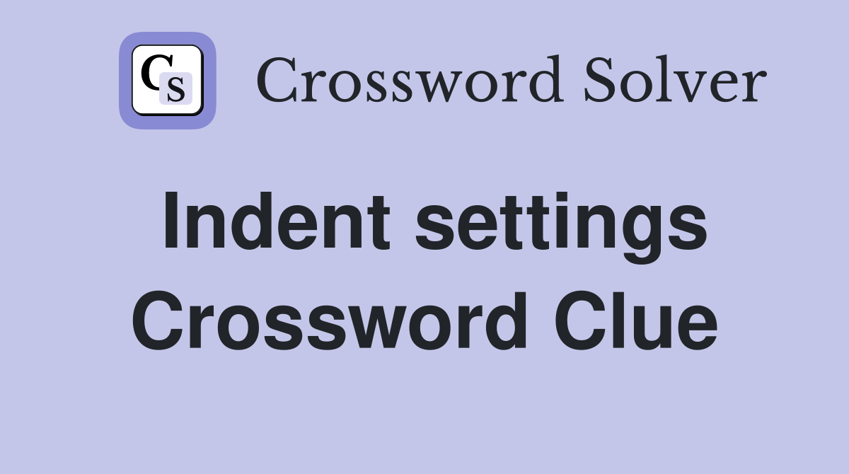Indent settings Crossword Clue