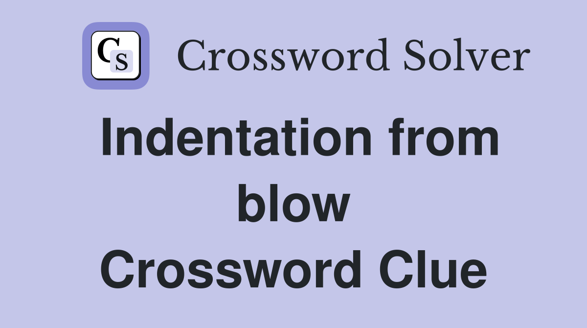 Indentation from blow Crossword Clue