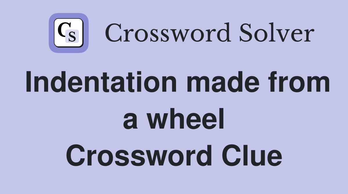 Indentation made from a wheel Crossword Clue