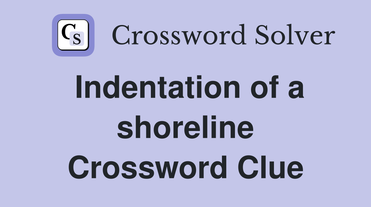 Indentation of a shoreline Crossword Clue