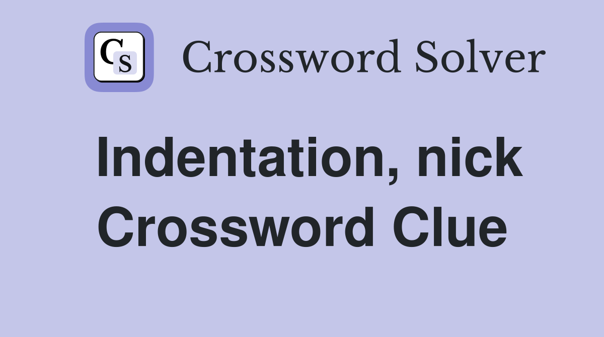 Indentation, nick Crossword Clue