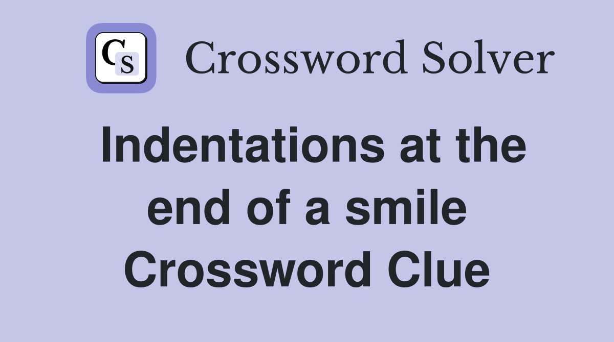 Indentations at the end of a smile Crossword Clue