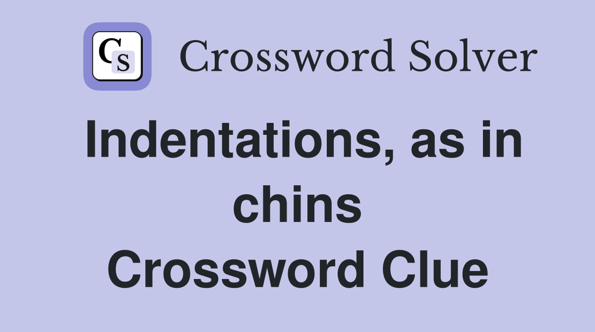 Indentations, as in chins Crossword Clue
