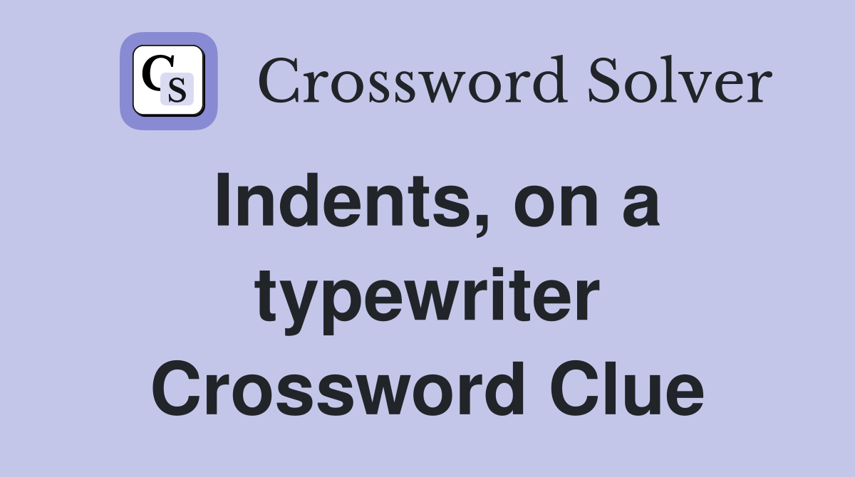 Indents, on a typewriter Crossword Clue