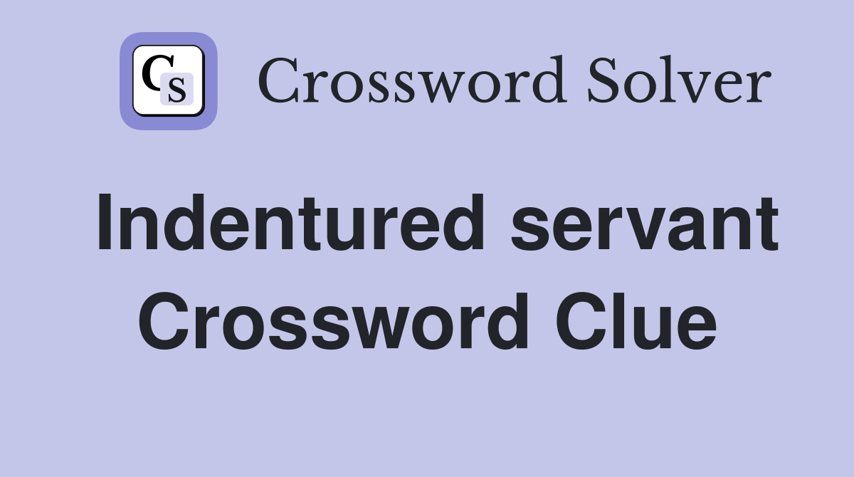 Indentured servant Crossword Clue