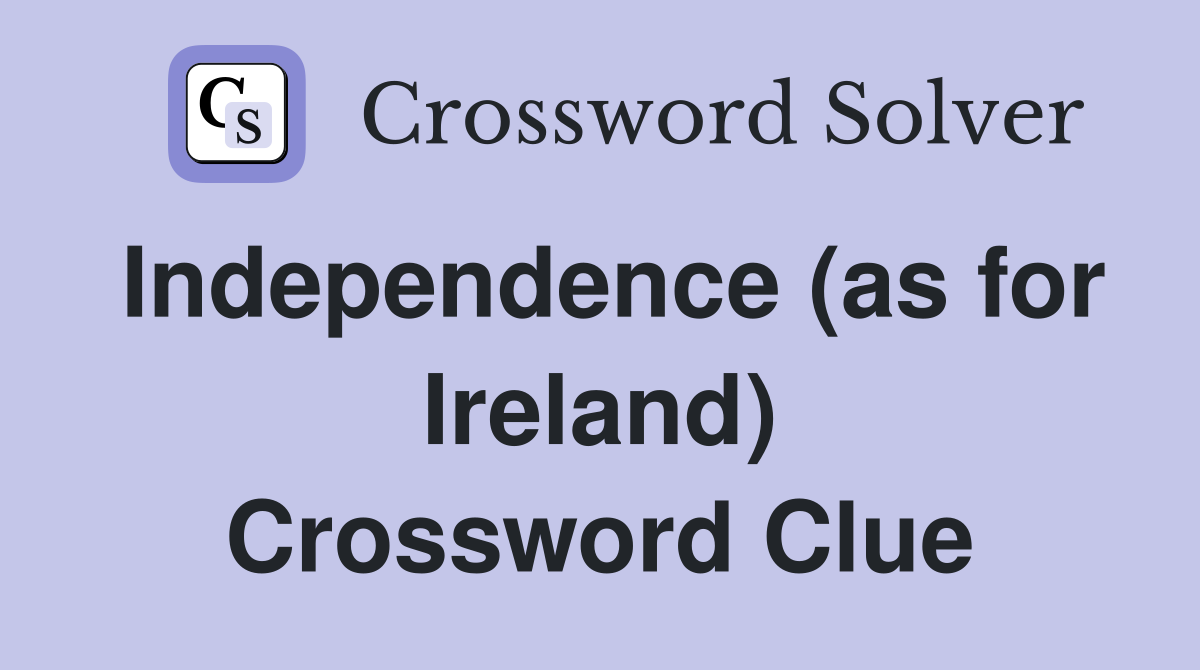 Independence (as for Ireland) Crossword Clue