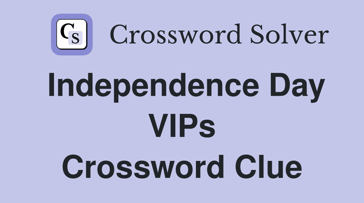 Independence Day VIPs Crossword Clue